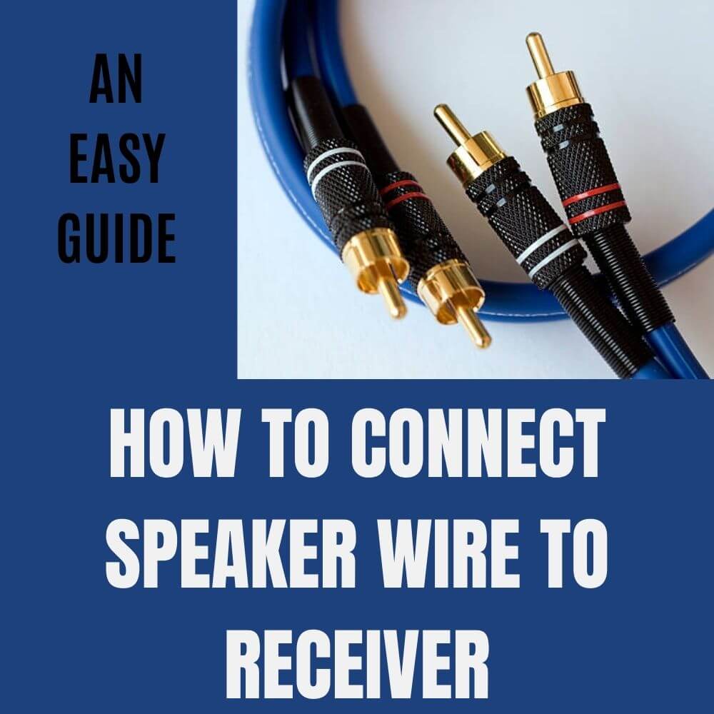 How To Connect Speaker Wire To Receiver An Easy Guide