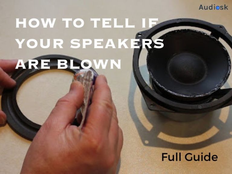 How To Tell If Your Speakers Are Blown: Full Guide