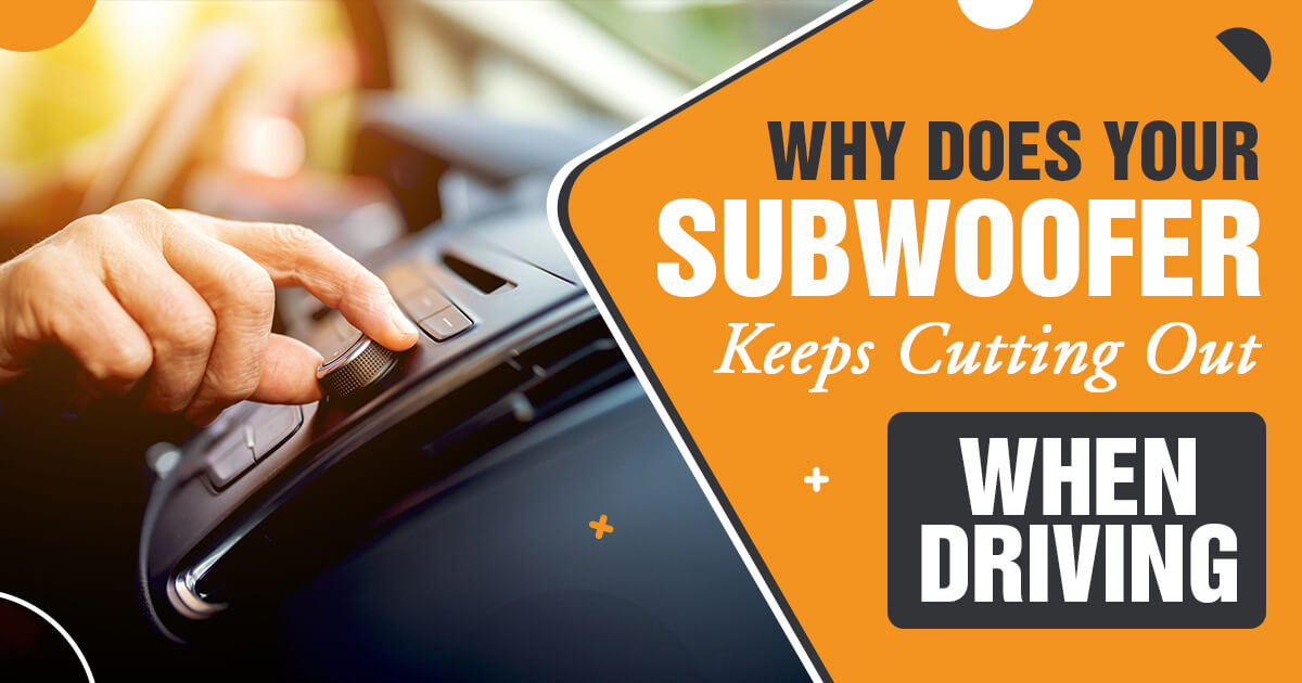 Why Does My Subwoofer Cut In And Out Causes And Solutions