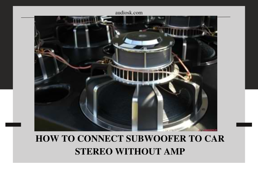 How To Connect Subwoofer To Car Stereo Without Amp