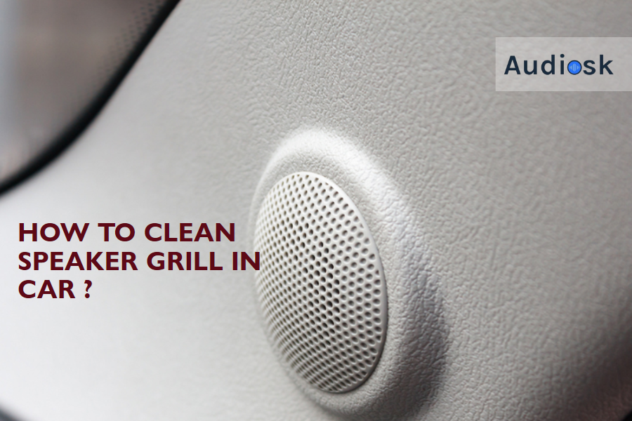 How To Clean Speaker Grill In Car ? 3 Easy Guide