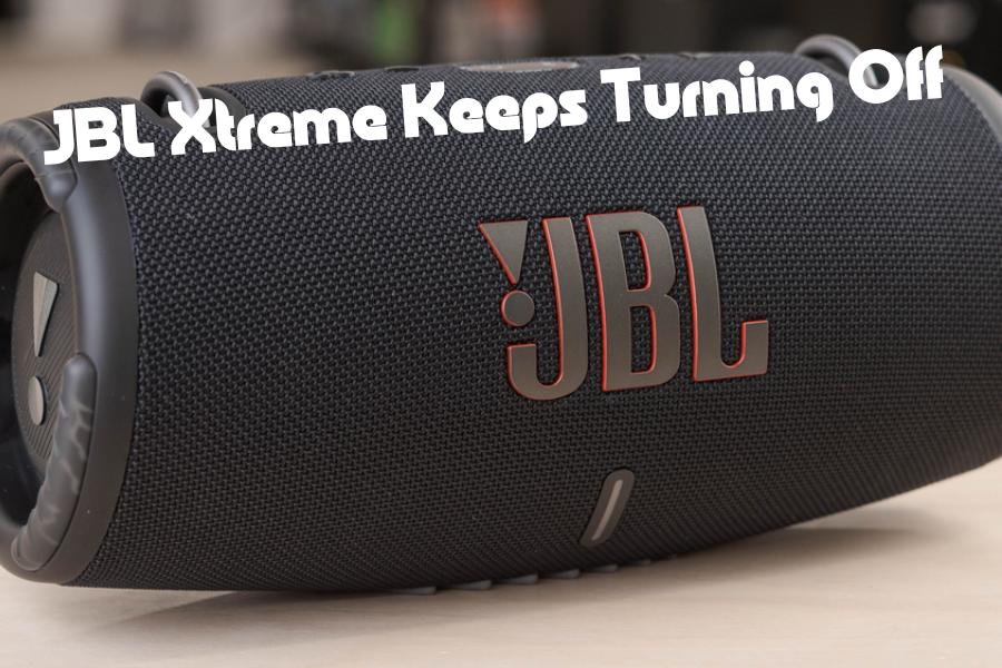 JBL Xtreme Keeps Turning Off Practical Tips For Unexpected Shutdown