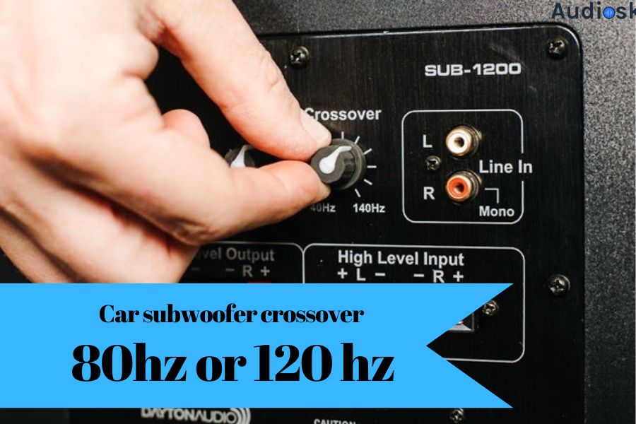 Car Subwoofer Crossover 80hz Or 120 Hz Which Is Better?