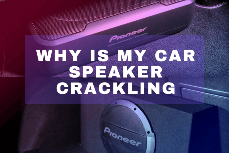 Why Is My Car Speaker Crackling